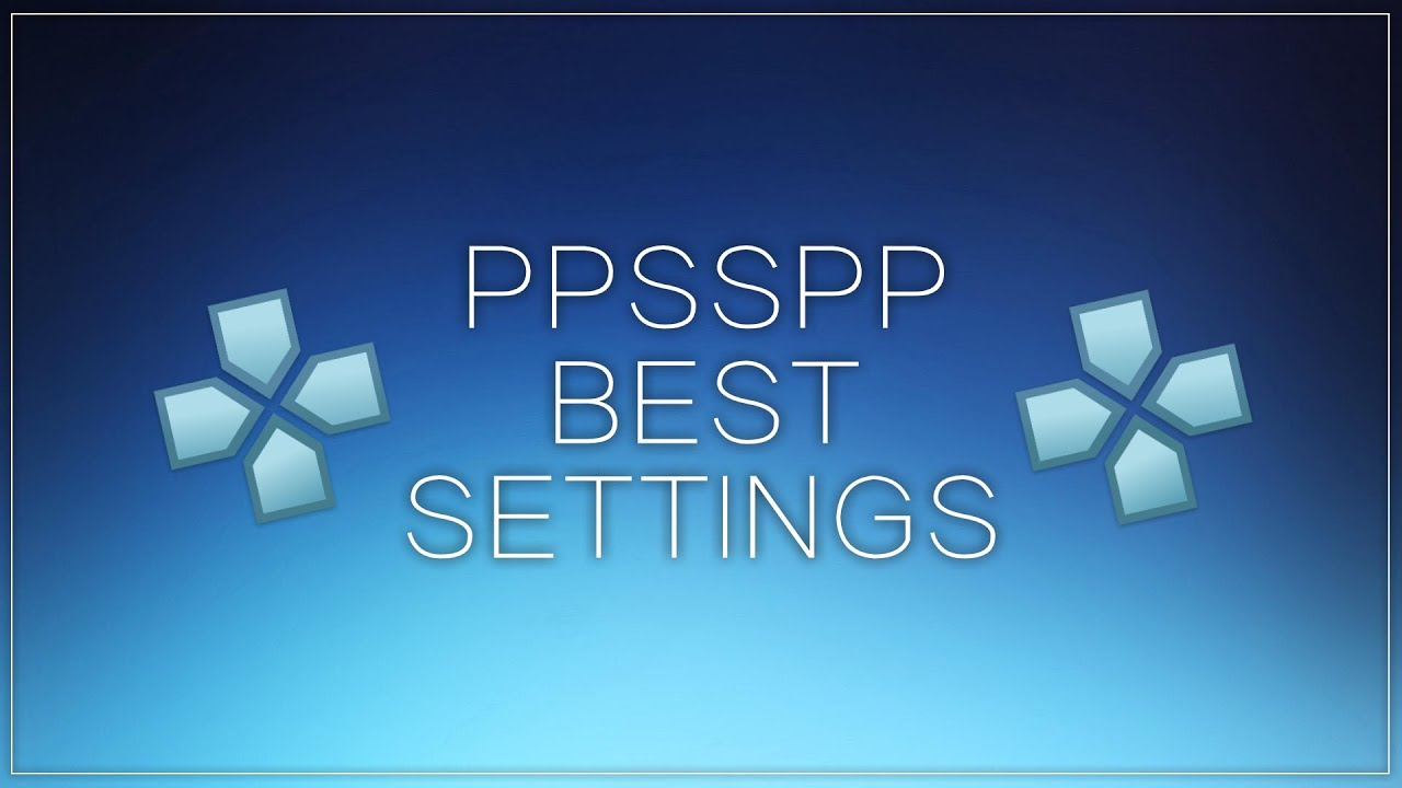 PPSSPP Emulator - Best Settings (PC) 1080p - YouTube