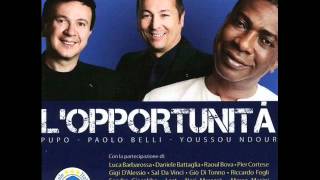 Pupo - Paolo Belli - Youssou 'n Dour - L'opportunità