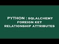 PYTHON : sqlalchemy foreign key relationship attributes
