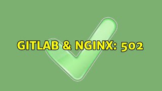 GitLab & nginx: 502 (2 Solutions!!)