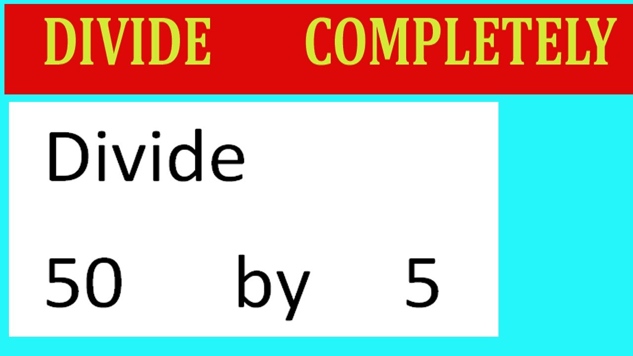 Divide 50 By 5 Divide Completely Youtube