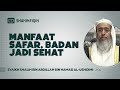 Manfaat Safar, Badan Jadi Sehat - Syaikh Shalih bin Abdillah bin Hamad Al-Ushoimi