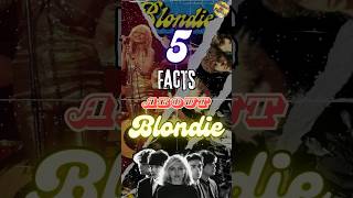 5 Facts About Blondie