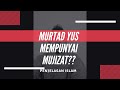 MURTAD YUS MEMPUNYAI MUJIZAT?||PENJELASAN ISLAM|| PART 1