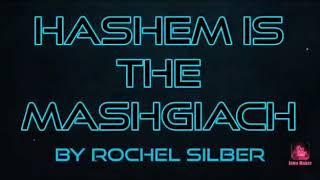 Hashem is The MASHGIACH