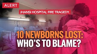 Jhansi Hospital Fire Tragedy: Causes, Consequences, and Urgent Reforms\