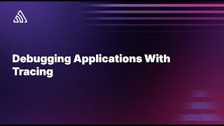 Debugging Applications with Tracing