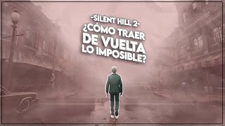 -SILENT HILL 2- ¿Cómo traer de vuelta lo imposible?