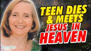 Teen Dies &  Enters Heaven After Encounter with Jesus, Angels, and Others