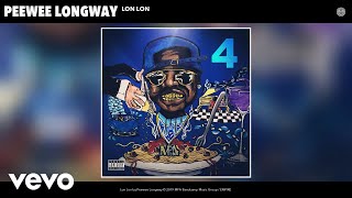 Peewee Longway - Lon Lon (Audio)