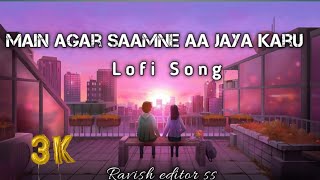 Main💫 Agar Saamne ❣️aa Jaya Karu 💖Lofi Song 💐Slowed+ Reverd