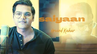 Saiyaan | Arvind Kahar | Kailash Kher