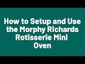 How to Setup and Use the Morphy Richards Rotisserie Mini Oven