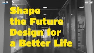 [Open KAIST 2021] 산업디자인학과 (소개)Shape the Future: Design for a Better Life