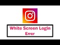 Instagram Fix White screen Login error Problem Solve