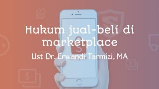 Hukum jual beli di marketplace - Ust Dr Erwandi Tarmizi, MA