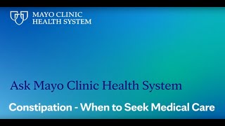 Ask Mayo Clinic Health System: Constipation – When To Seek Medical Care