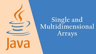 Java: Lesson 6, Single and Multidimensional Arrays