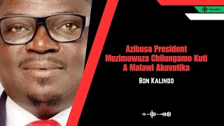 Azibusa President Mudziwuza Chilungamo Kuti Amalawi Akuvutika - Bon Kalindo