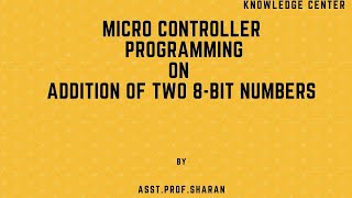 Program to Add two 8 bit numbers !! Micro controller 8051 !! By Asst. Prof. Sharan