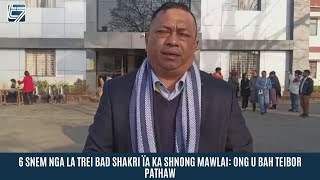 6 SNEM NGA LA TREI BAD SHAKRI ÏA KA SHNONG MAWLAI: ONG U BAH TEIBOR PATHAW