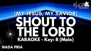 Shout to the Lord (My Jesus My Savior) Christian Karaoke Songs with lyrics (Male - Key of B)