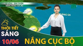 Thời tiết hôm nay 10/06/2021: Đà Nẵng đến Bình Thuận có nắng nóng cục bộ | VTC14