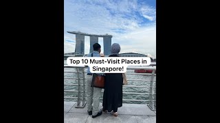 Top 10 Must Visit Places in Singapore!