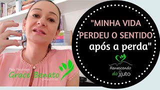 Minha vida perdeu o sentido após a perda- Psicologia - Renascendo do Luto