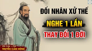 100 Câu Nói: THÂM SÂU Về Đối Nhân Xử Thế – Hiểu Được, Đời Bạn Sẽ Khác | Triết Lý Cuộc Sống