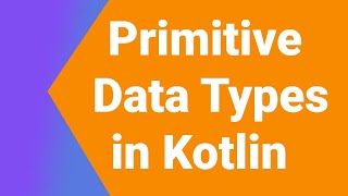 Primitive Data Types in Kotlin | Kotlin Tutorial Series | Kotlin Android