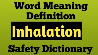 Inhalation | Inhalation Meaning | Inhalation Definition | Safety Dictionary | what is Inhalation