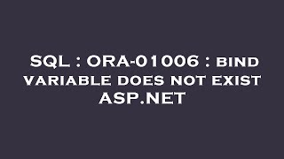 SQL : ORA-01006 : bind variable does not exist ASP.NET