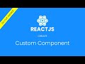Custom components in ReactJs | create once, use many times | Reactjs Tutorial