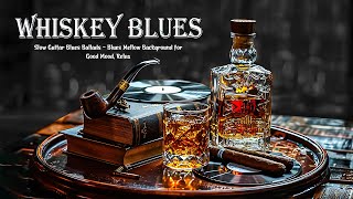 Whiskey Blues Tunes - Slow Guitar Blues Ballads | Blues Mellow Background for Good Mood, Relax