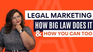 Legal Marketing | How Big Law Does It & How You Can Too