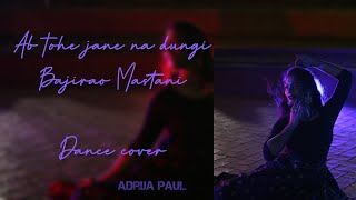 Ab Tohe Jaane Na Dungi | Bajirao Mastani | Dance Cover by Adrija Paul