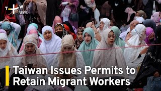 Taiwan Issues Thousands of Permits to Retain Migrant Workers | TaiwanPlus News