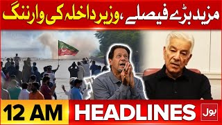 Khawaja Asif Big Warning | BOL News Headlines At 12 AM  | PTI In Trouble | 9 May Incident Cases