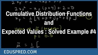 Cumulative Distribution Functions and Expected Values : Solved Example #4