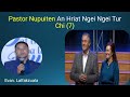 pastor nupuiten an hriat ngei ngei tur chi 7 ‖ evan.lalfakzuala mizo sermon thar