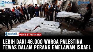 🔴Lebih dari 46.000 Warga Palestina Tewas dalam Perang Melawan Israel