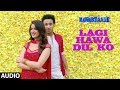 Lagi Hawa Dil Ko Full Audio Song | NAWABZAADE | Raghav Juyal, Punit J Pathak, Isha Rikhi, Dharmesh