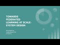 Presentation on Research Paper - Towards Federated Learning at Scale: System Design