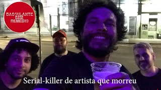 Basculante sem Remédio - Serial Killer de artista que morreu