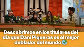 Descubrimos en los titulares del día que Dani Piqueras es el mejor doblador del mundo 🌍