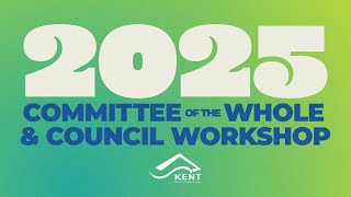 City of Kent Committee of the Whole \u0026 Workshop Meetings - January 21, 2025