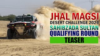 Teaser Sahibzada Sultan JhalMagsi Desert Challenge 2024 Qualifying Round