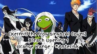 [Kermit sings/AI Cover] Bleach Opening 1 Orange Range - *Asterisk (*～アスタリスク～)