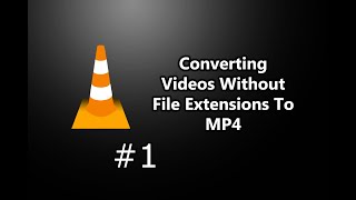 How To Convert A Video Without A File Extension To MP4 Using VLC Media Player